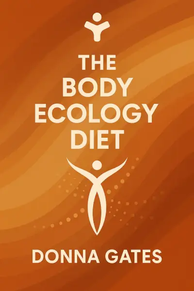 The Body Ecology Diet: Recovering Your Health and Rebuilding Your Immunity by Donna Gates