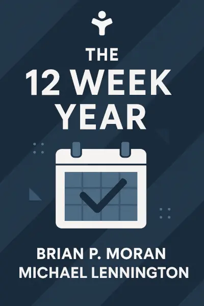 The 12 Week Year by Brian P. Moran, Michael Lennington