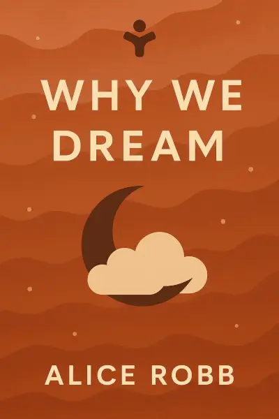 Why We Dream: The Transformative Power of Our Nightly Journey by Alice Robb