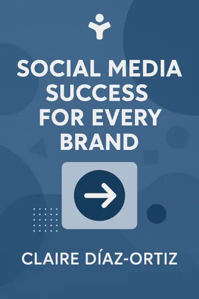 Social Media Success for Every Brand: The Five StoryBrand Pillars That Turn Posts Into Profits by Claire Díaz-Ortiz