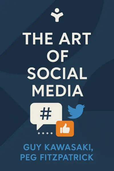The Art of Social Media: Power Tips for Power Users by Guy Kawasaki, Peg Fitzpatrick