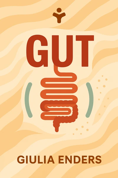 Gut: The Inside Story of Our Body’s Most Underrated Organ by Giulia Enders
