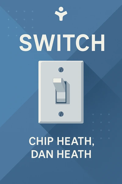 Switch: How to Change Things When Change Is Hard by Chip Heath, Dan Heath