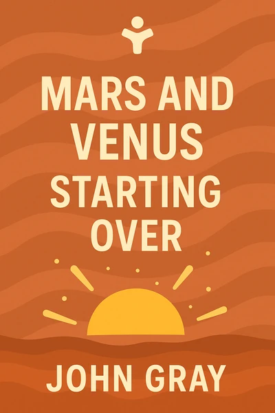 Mars and Venus Starting Over: A Practical Guide for Finding Love Again After a Painful Breakup, Divorce, or the Loss of a Loved One by John Gray
