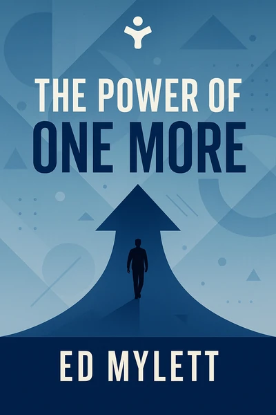 The Power of One More: The Ultimate Guide to Happiness and Success by Ed Mylett