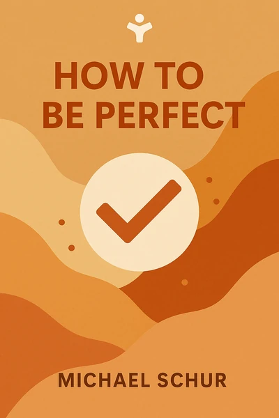 How to Be Perfect: The Correct Answer to Every Moral Question by Michael Schur