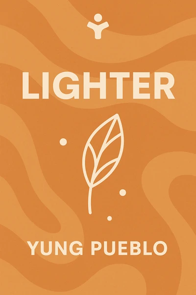 Lighter: Let Go of the Past, Connect with the Present, and Expand the Future by Yung Pueblo