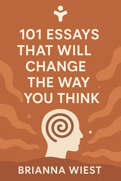 101 Essays That Will Change the Way You Think by Brianna Wiest