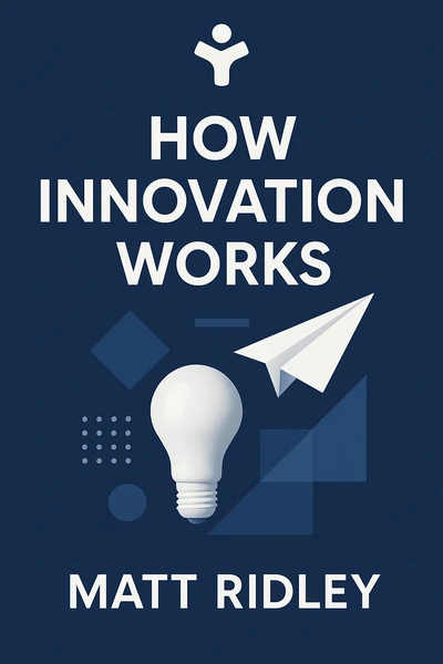 How Innovation Works: Serendipity, Energy and the Saving of Time by Matt Ridley