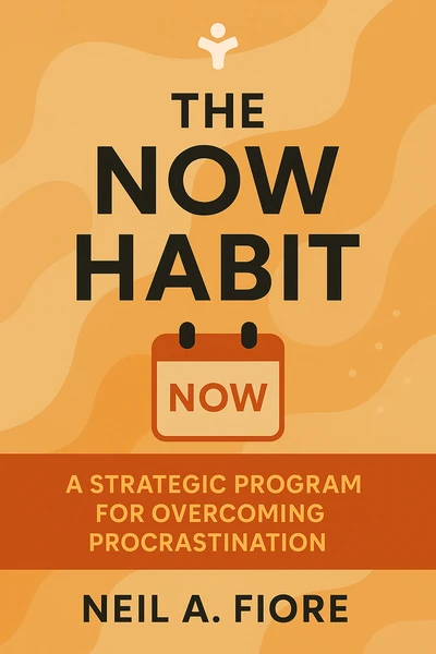 The Now Habit: A Strategic Program for Overcoming Procrastination and Enjoying Guilt-Free Play by Neil A. Fiore