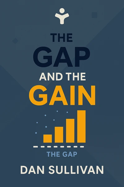 The Gap and The Gain: The High Achievers' Guide to Happiness, Confidence, and Success by Dan Sullivan