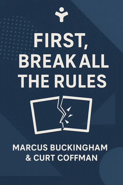 First, Break All the Rules: What the World's Greatest Managers Do Differently by Marcus Buckingham & Curt Coffman
