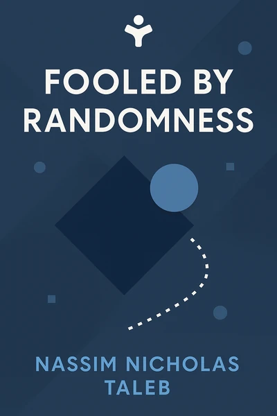Fooled by Randomness: The Hidden Role of Chance in Life and in the Markets (Incerto) by Nassim Nicholas Taleb