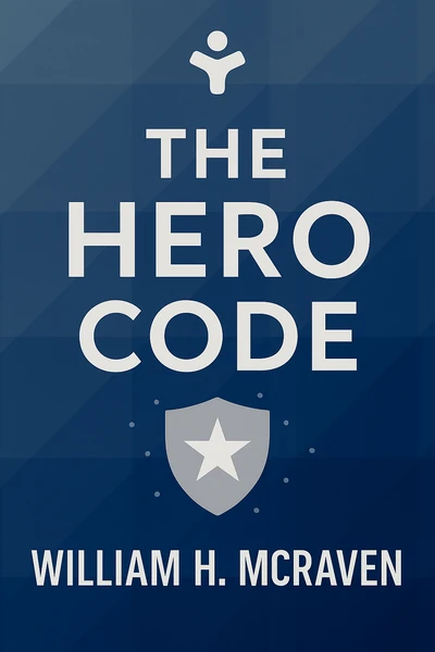 The Hero Code: Lessons Learned from Lives Well Lived by William H. McRaven
