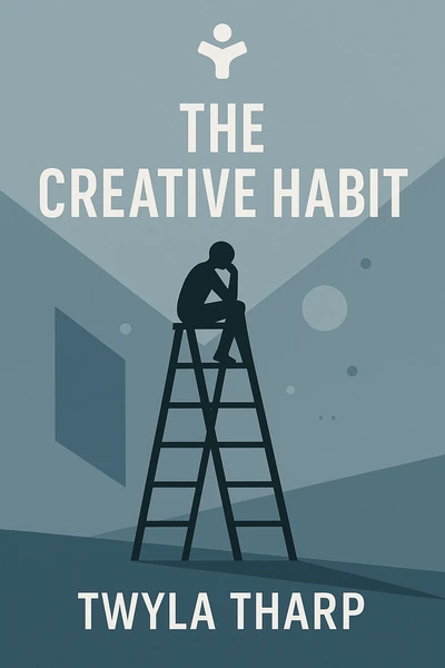 The Creative Habit: Learn It and Use It for Life by Twyla Tharp