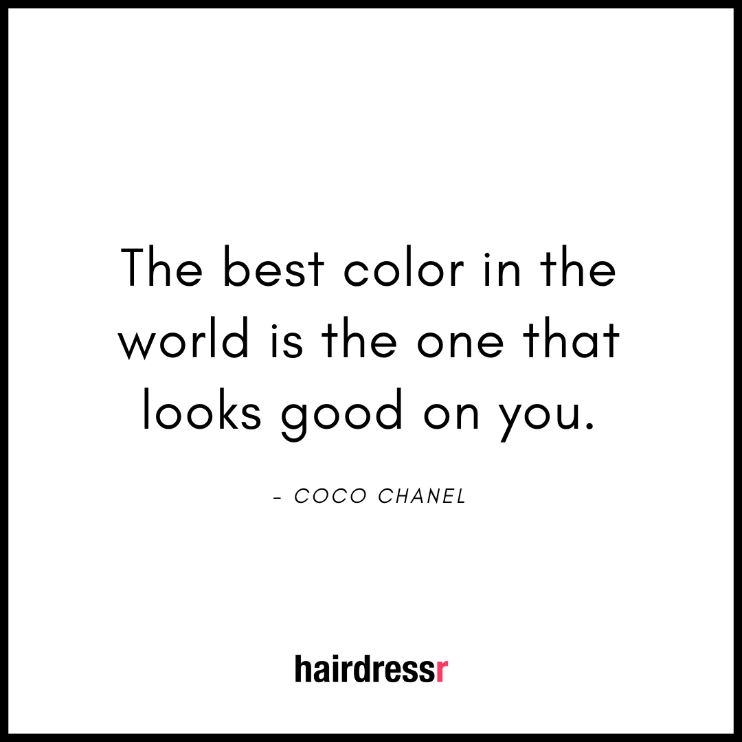 The best color in the world is the one that looks good on you.