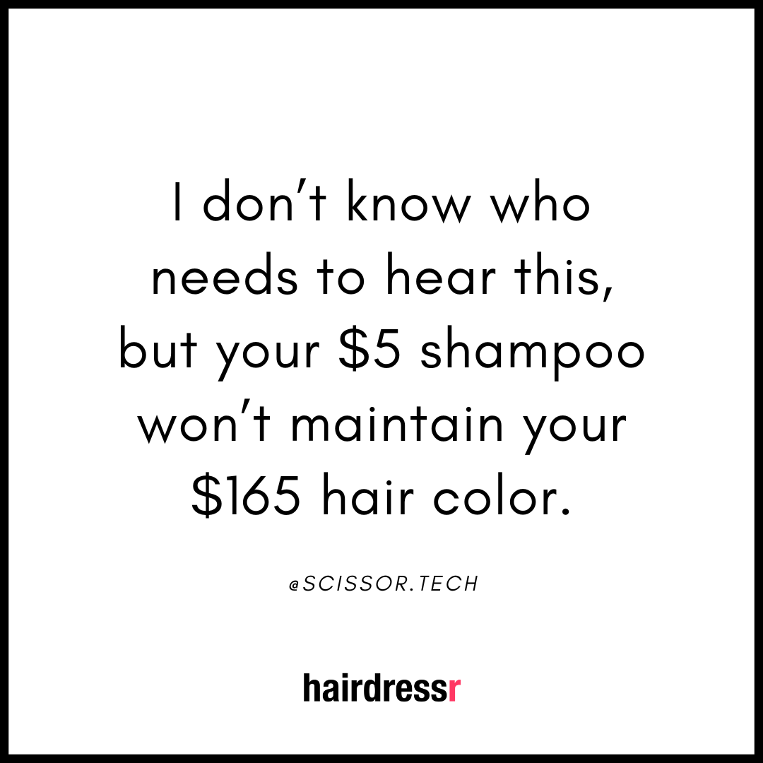 I don’t know who needs to hear this, but your $5 shampoo won’t maintain your $165 hair color.