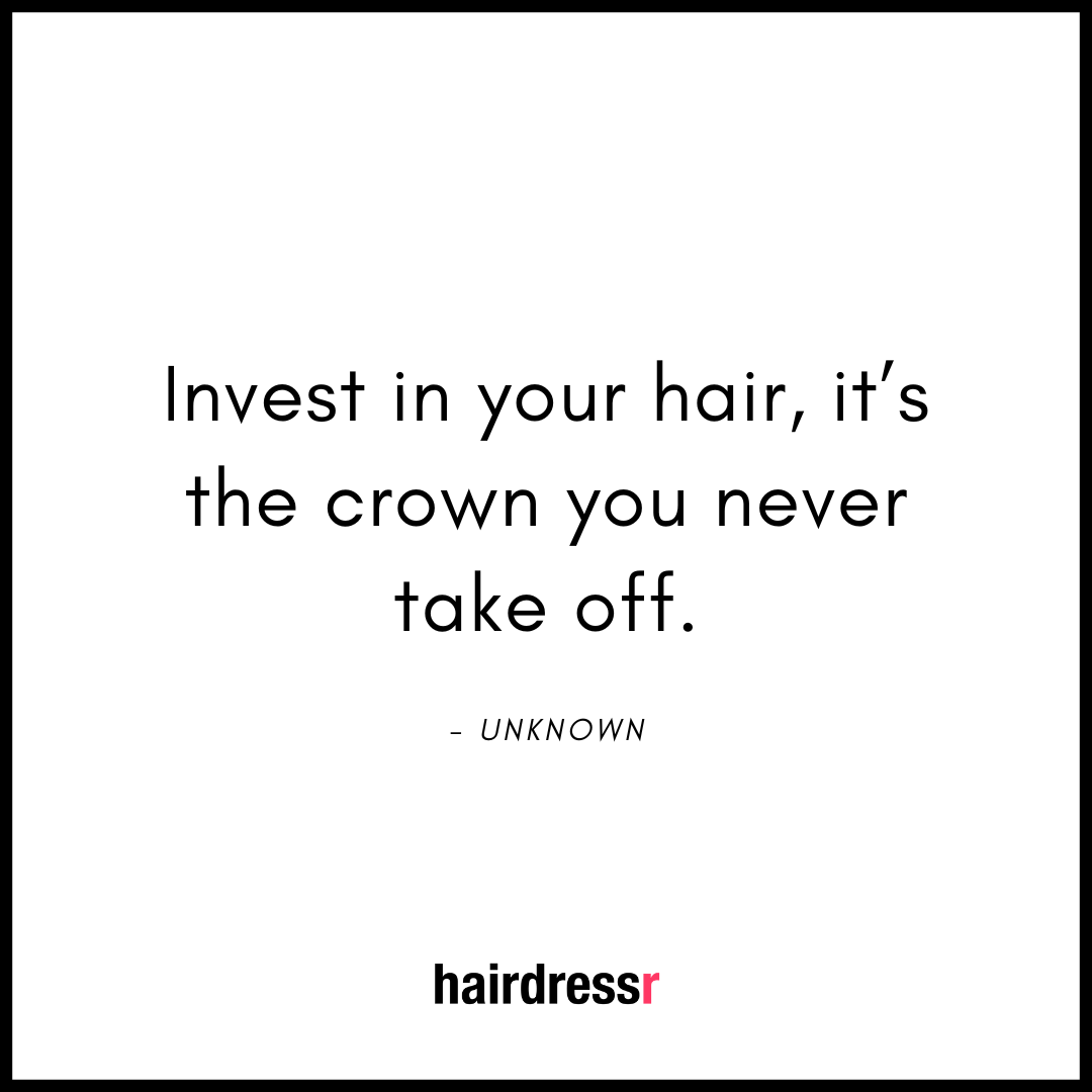 Invest in your hair, it’s the crown you never take off.