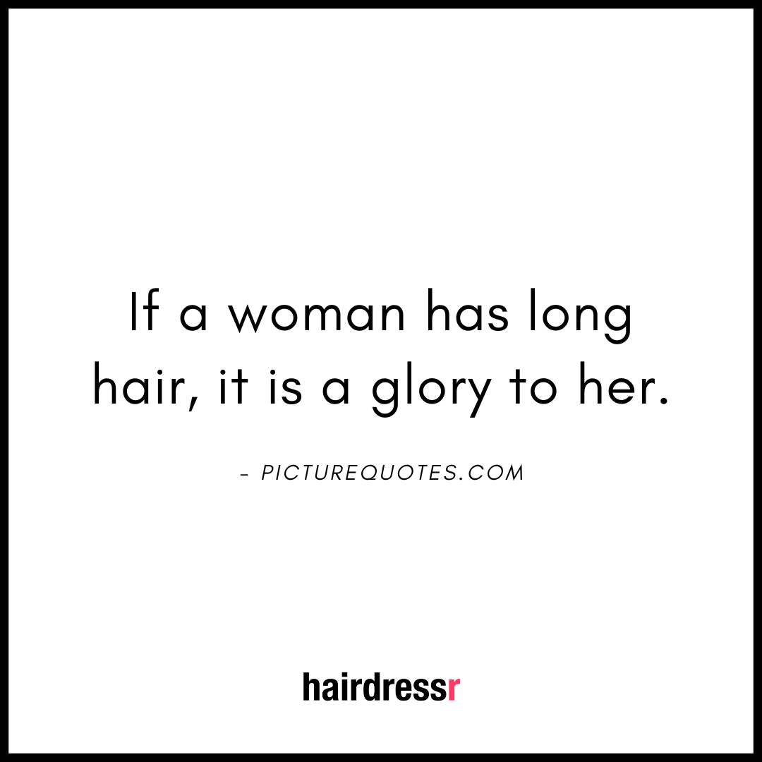 If a woman has long hair, it is a glory to her.