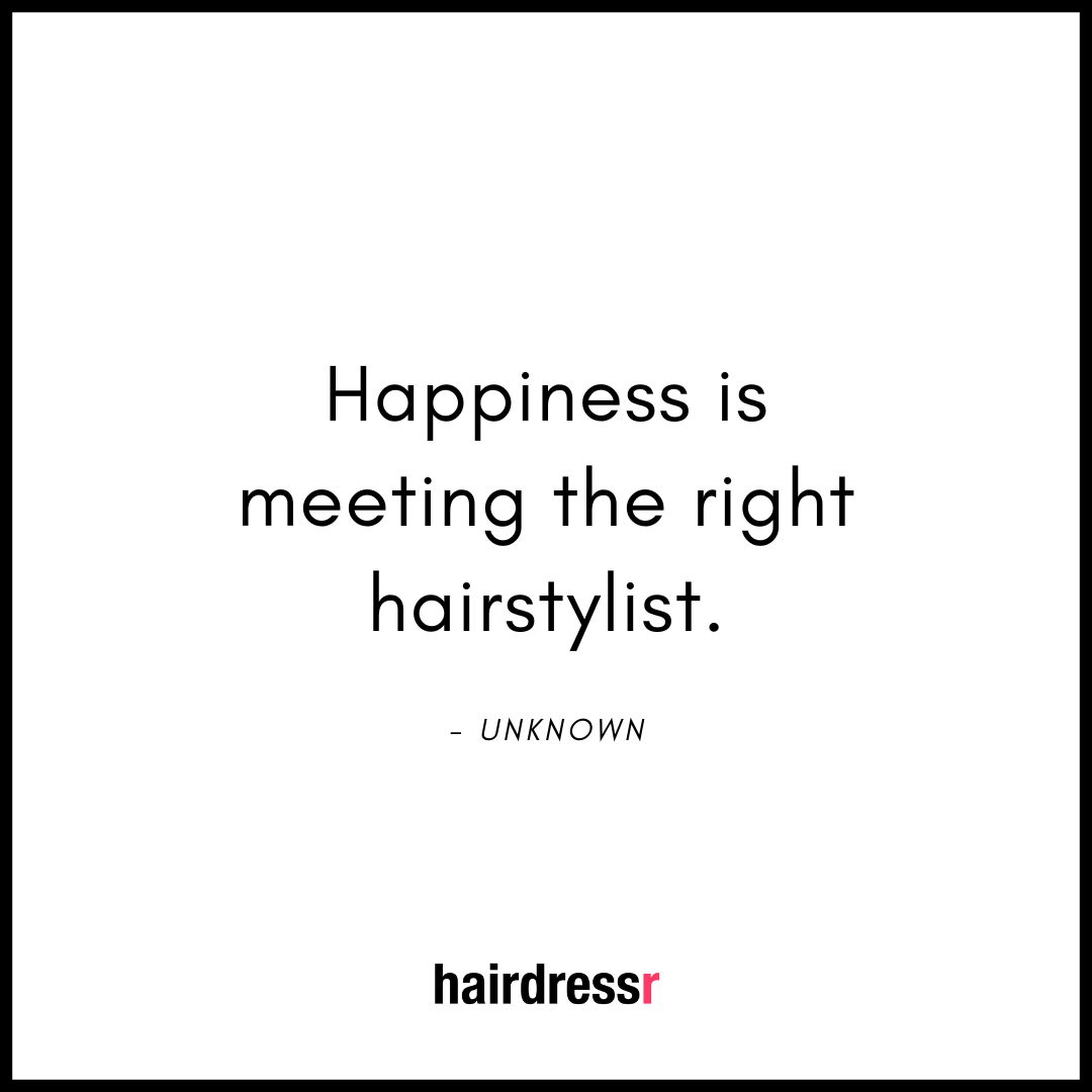 Happiness is meeting the right hairstylist.