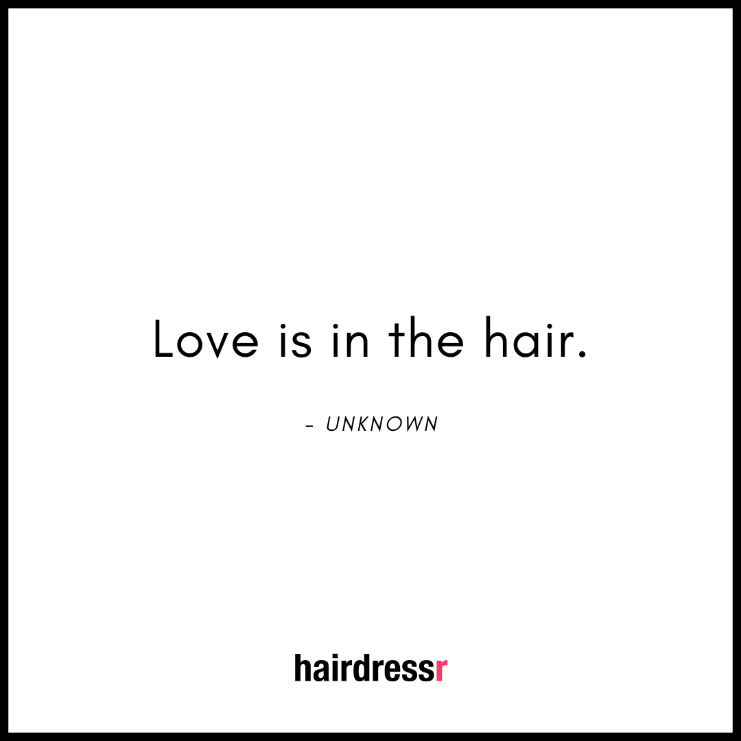 Love is in the hair.