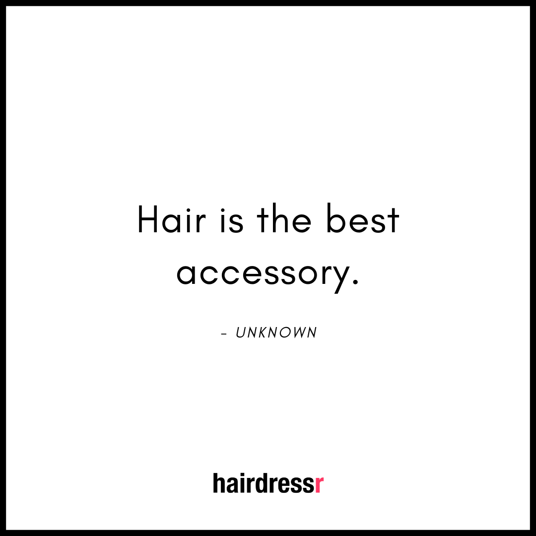 Hair is the best accessory.