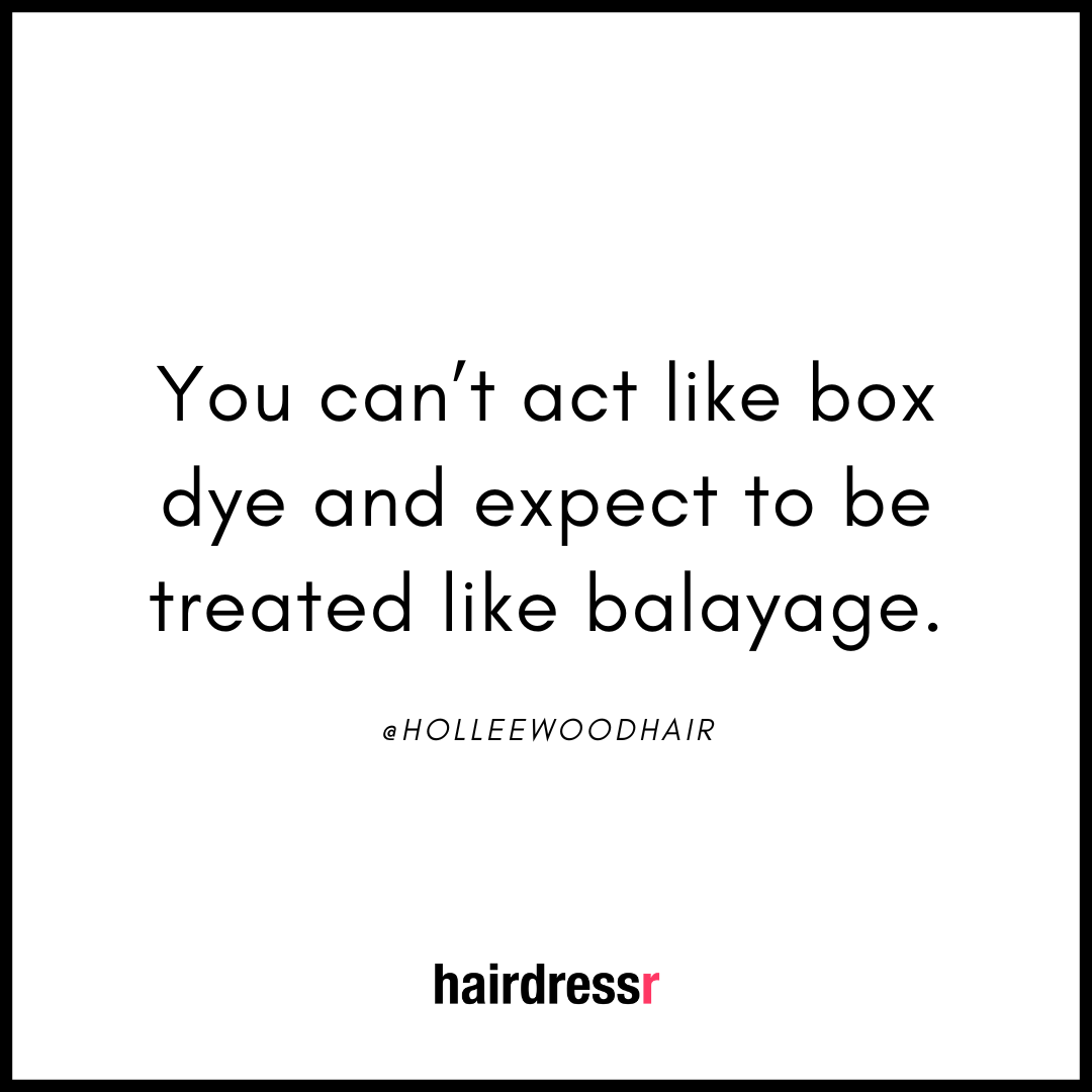 You can’t act like box dye and expect to be treated like balayage.