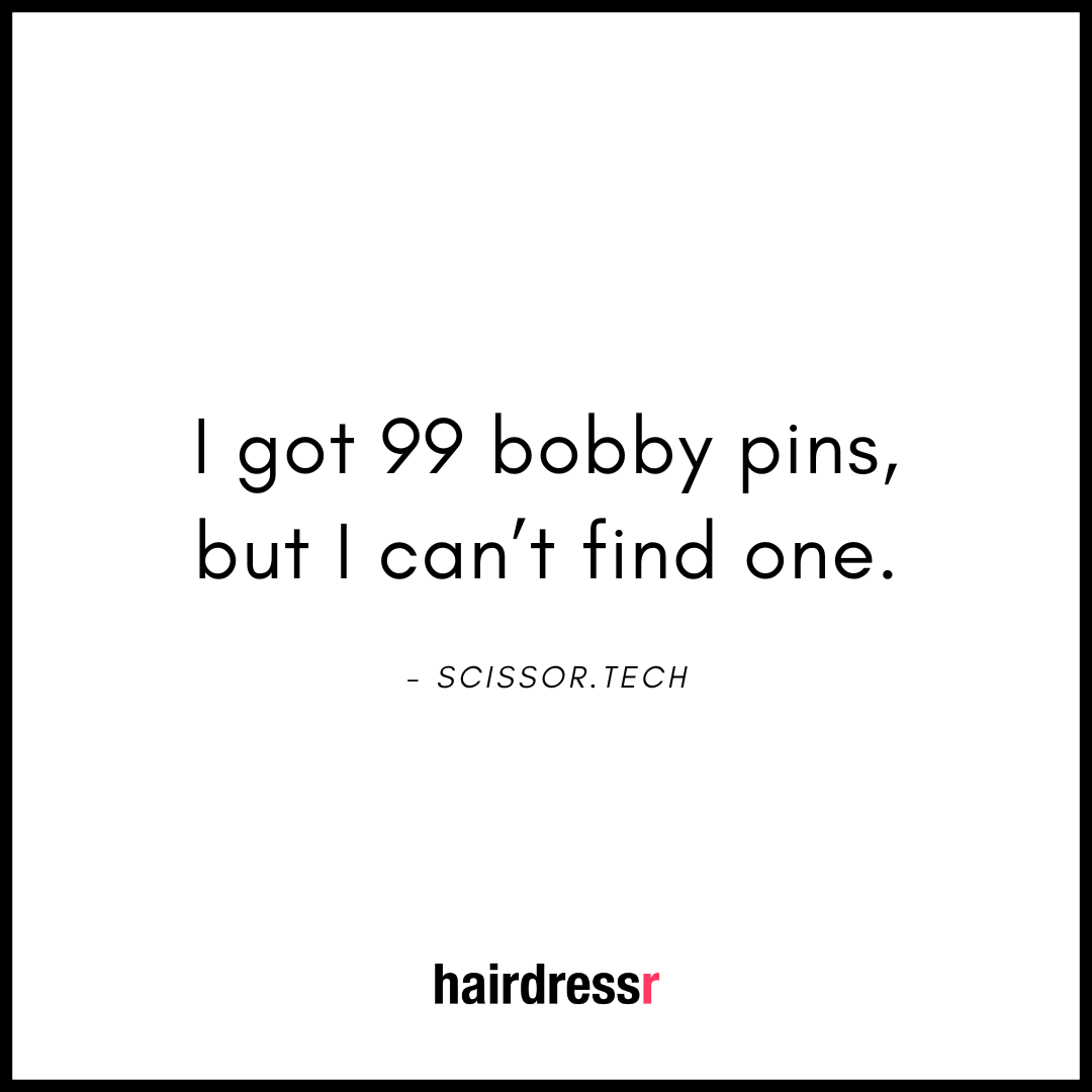 I got 99 bobby pins, but I can’t find one.