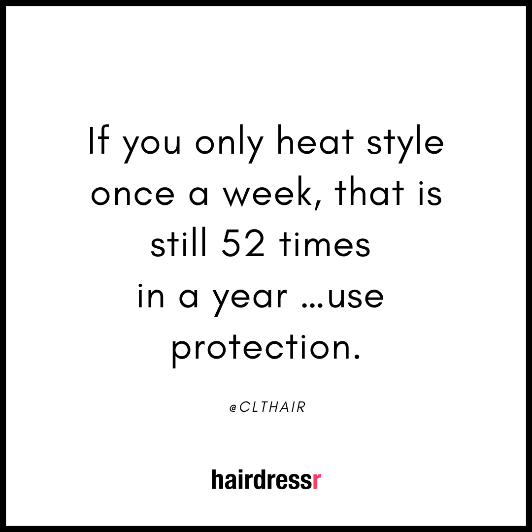 If you only heat style once a week, that is still 52 times in a year …use protection.