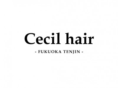 Cecil hair へアー 福岡天神店