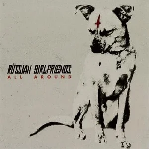 Russian Girlfriends - All Around (2015/2017, DIY/Gunner Records/Broken Silence)