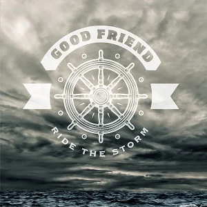Good Friend - Ride the Storm (2016/2017, Red Scare Industries/Gunner Records/Broken Silence)