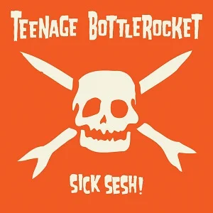 Teenage Bottlerocket - Sick Sesh! (2021, Fat Wreck)
