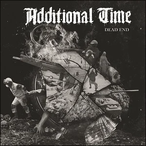 Additional Time - Dead End (2021, Dead Serious Records/Soulfood)