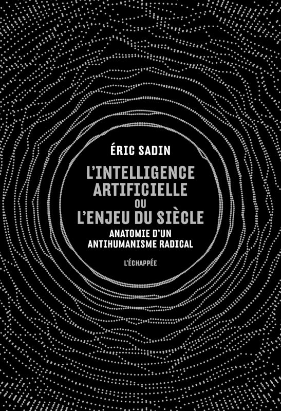 L’ Intelligence artificielle ou l’Enjeu du siècle: Anatomie d’un antihumanisme radical
