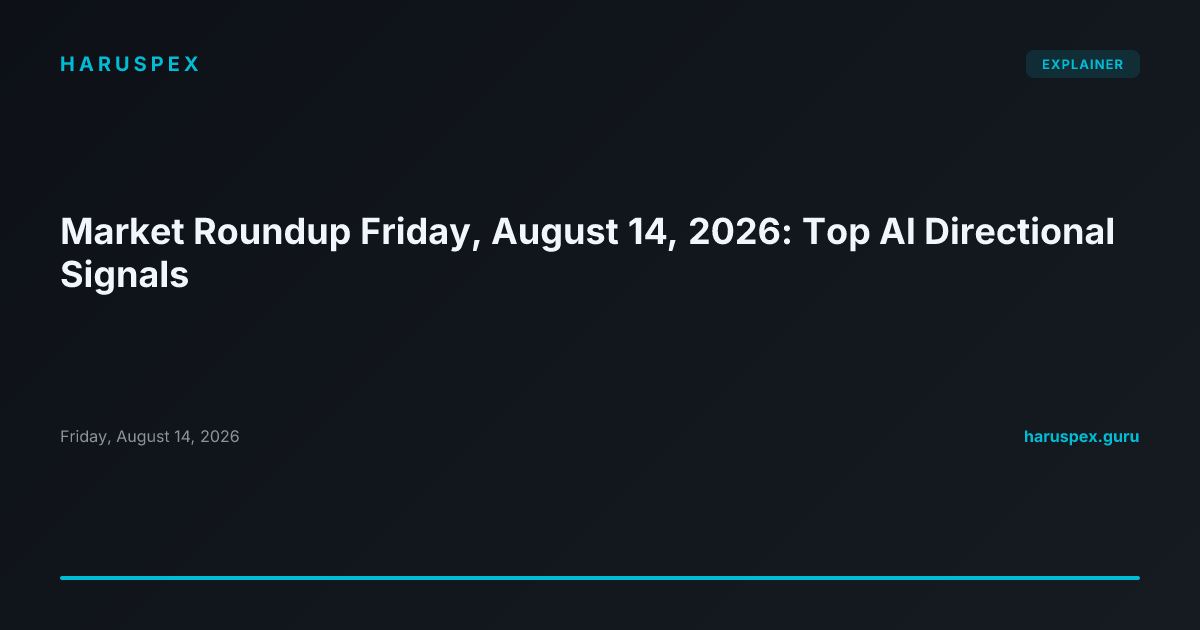 Market Roundup Friday, August 14, 2026: Top AI Directional Signals