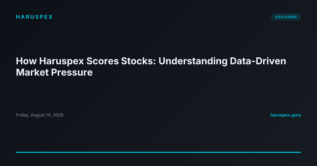 How Haruspex Scores Stocks: Understanding Data-Driven Market Pressure