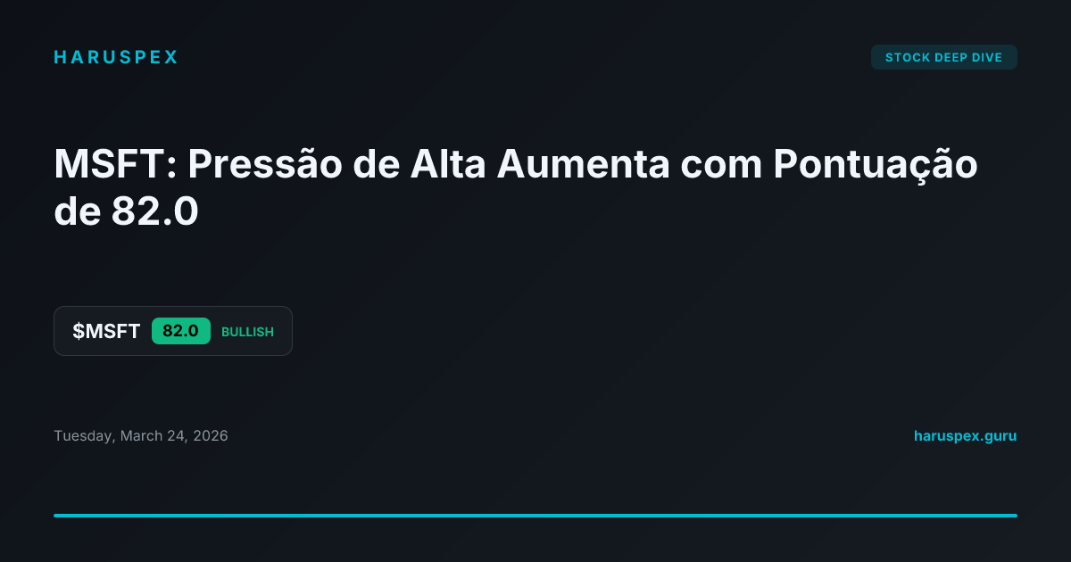 MSFT: Pressão de Alta Aumenta com Pontuação de 82.0