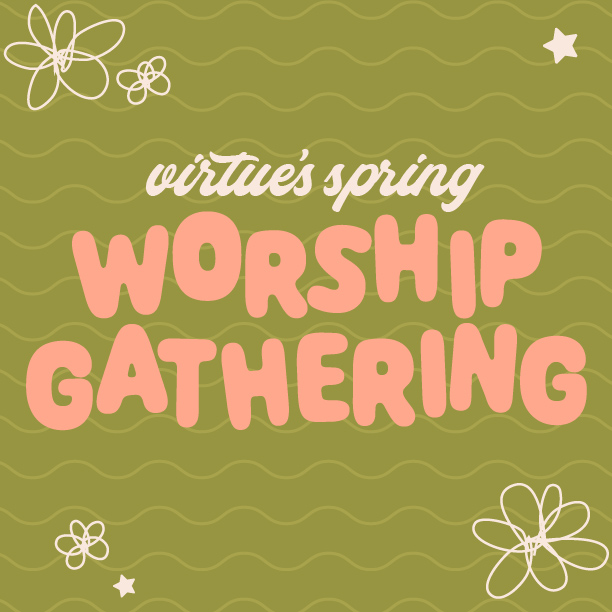 Virtue | Spring Worship Gathering