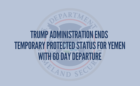 Trump Administration Ends Temporary Protected Status for Yemen with 60 Day Departure