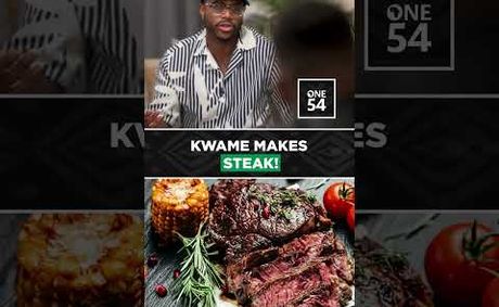 Kwame Makes Steak! | One54 Africa Podcast