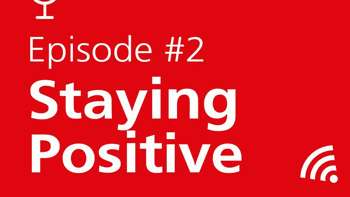 Podcast Episode 2. Staying Positive.