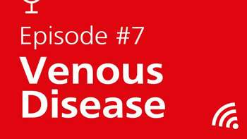 Podcast Episode 7: Signs and Symptoms of Venous Disease