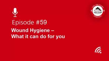 Podcast Episode 59: Wound Hygiene - What it can do for you