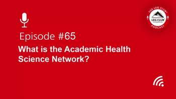 Podcast Episode 65: What is the Academic Health Science Network