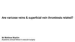 Are Varicose Veins & Superficial Vein Thrombosis related?