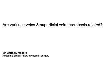 Are Varicose Veins & Superficial Vein Thrombosis related?