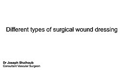 Different types of surgical wound dressing