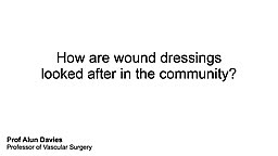 How are wound dressings looked after in the community?