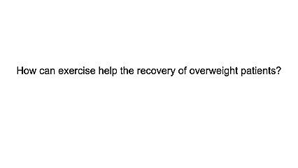 How can exercise help the recovery of overweight patients?